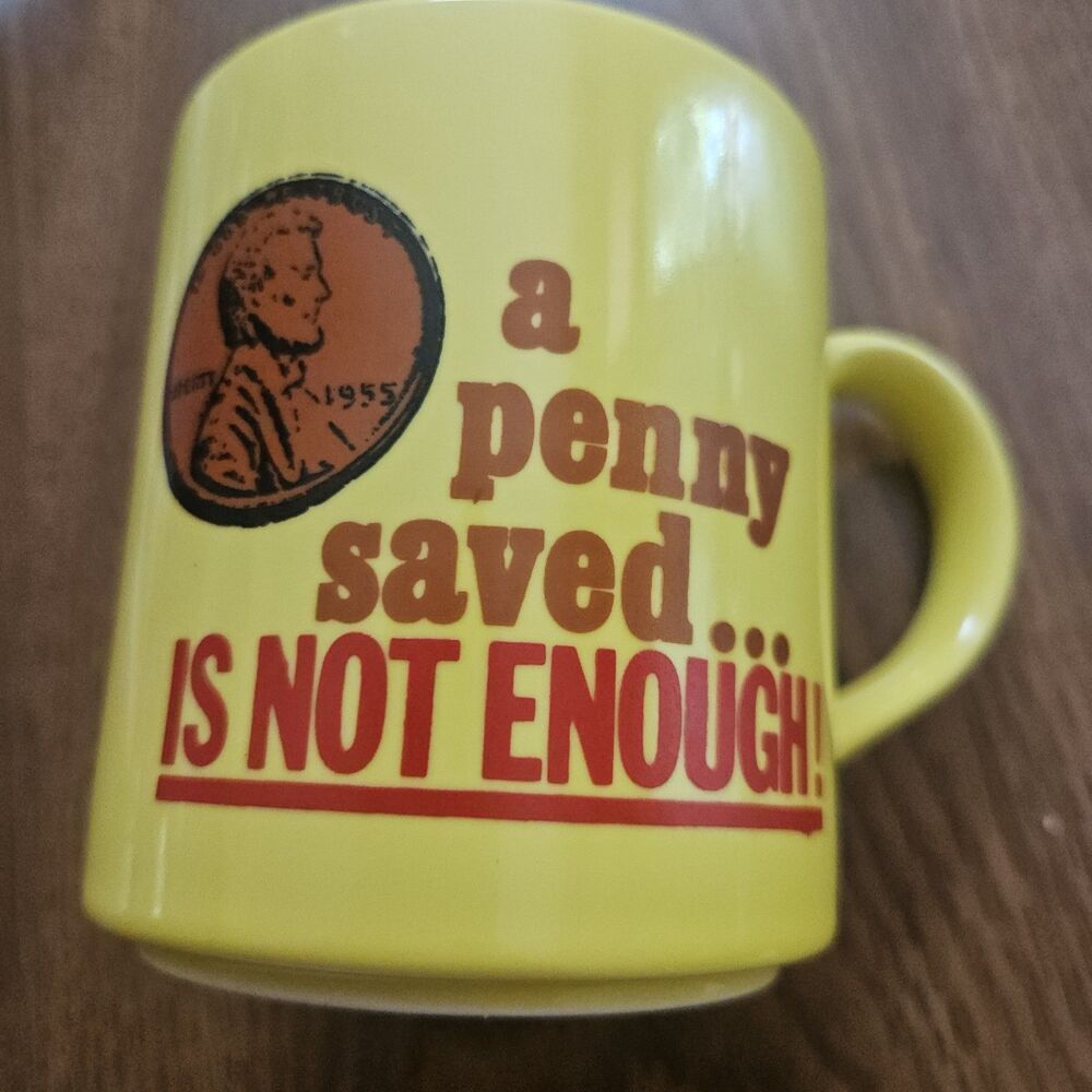 Humorous Mug Yellow "a penny saved....IS NOT ENOUGH!" Clemens Pottery EUC